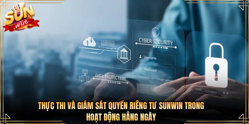 Thực thi và giám sát quyền riêng tư Sunwin trong hoạt động hằng ngày