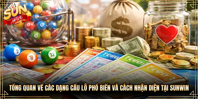 Tổng Quan Về Các Dạng Cầu Lô Phổ Biến Và Cách Nhận Diện Tại Sunwin