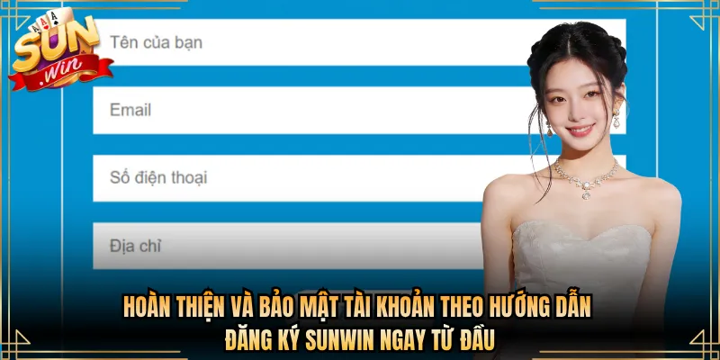 Hoàn thiện và bảo mật tài khoản theo hướng dẫn đăng ký Sunwin ngay từ đầu