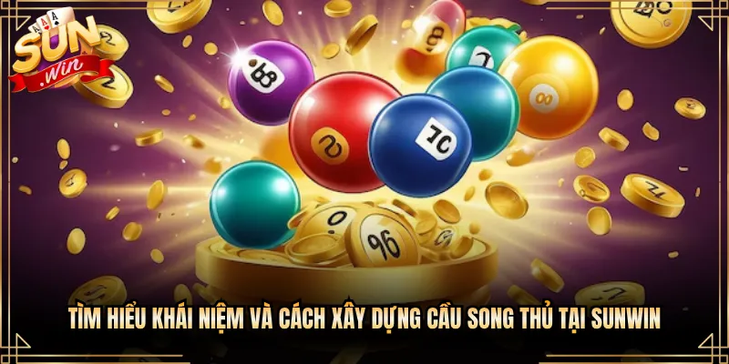 Tìm Hiểu Khái Niệm Và Cách Xây Dựng Cầu Song Thủ Tại Sunwin